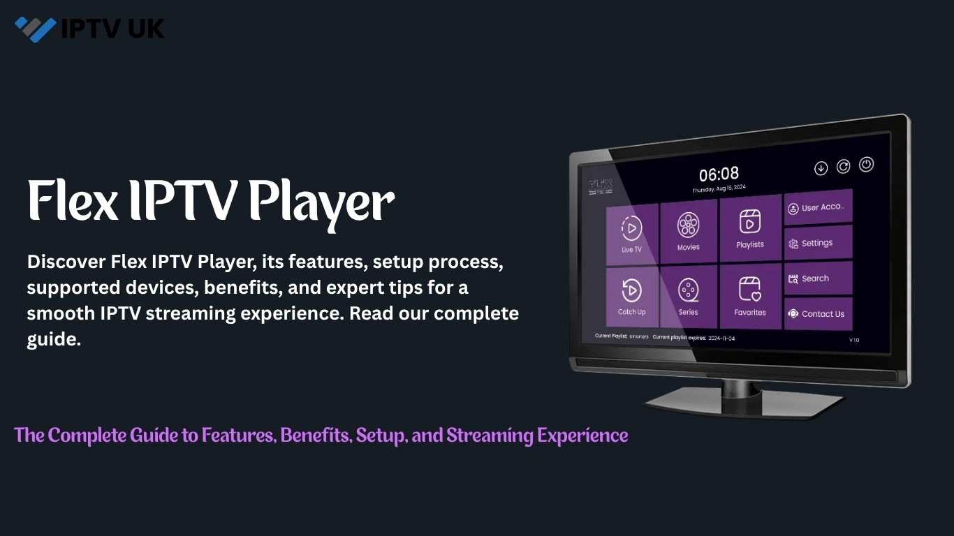 Flex IPTV Player: The Complete Guide to Features, Benefits, Setup, and Streaming Experience