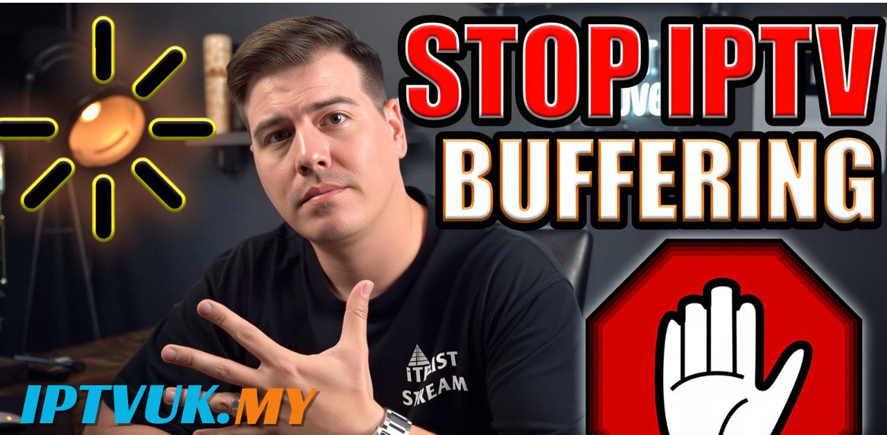 How to Fix IPTV UK Buffering: Complete Guide to Smooth Streaming