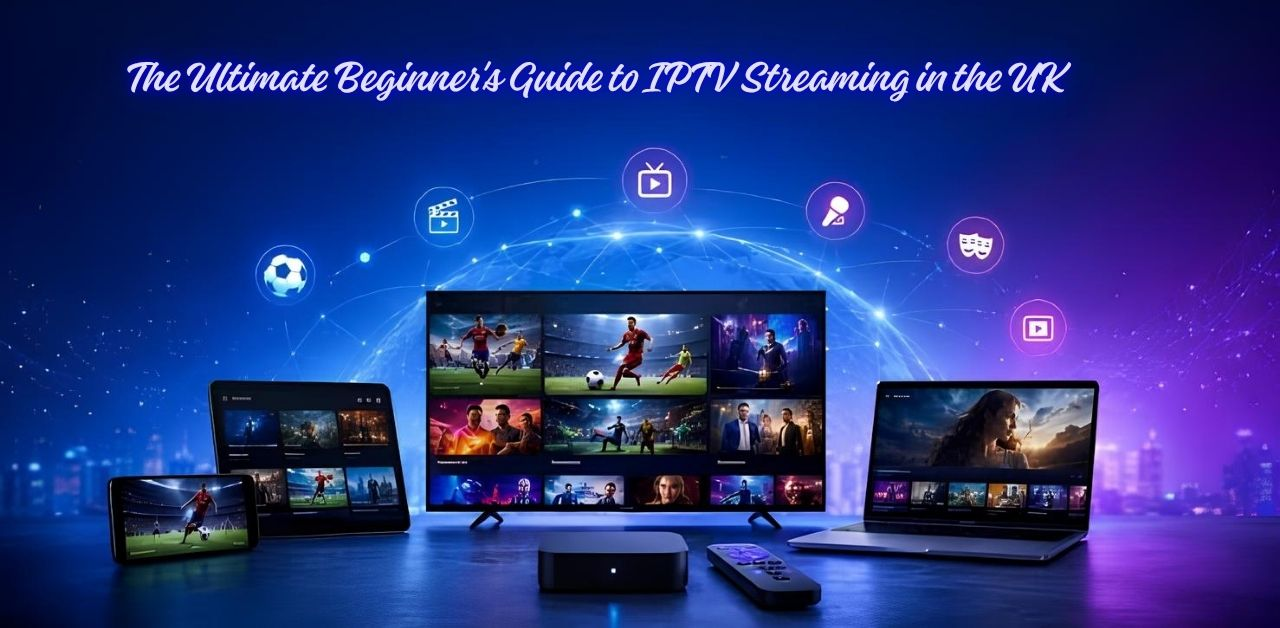 The Ultimate Beginner's Guide to IPTV Streaming in the UK