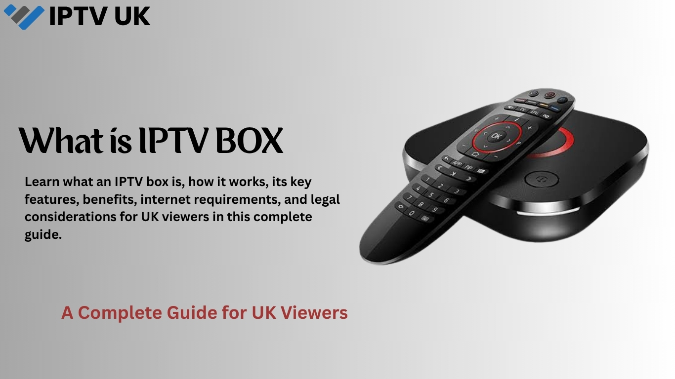 What Is an IPTV Box? A Complete Guide for UK Viewers